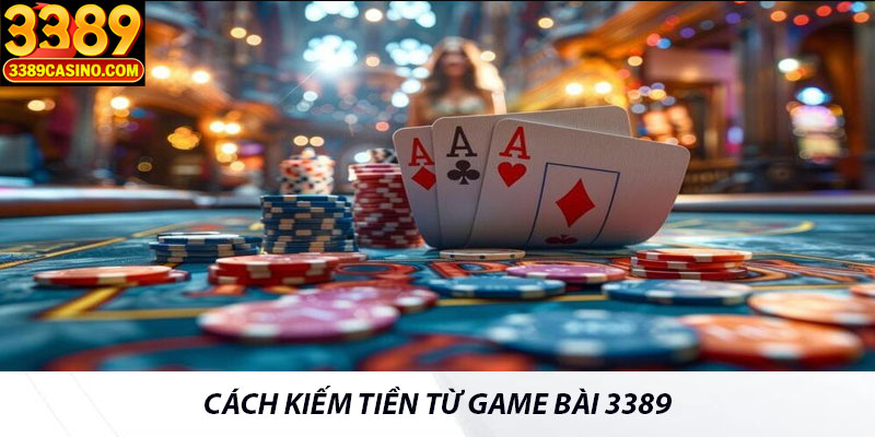 Cách kiếm tiền từ game bài 3389