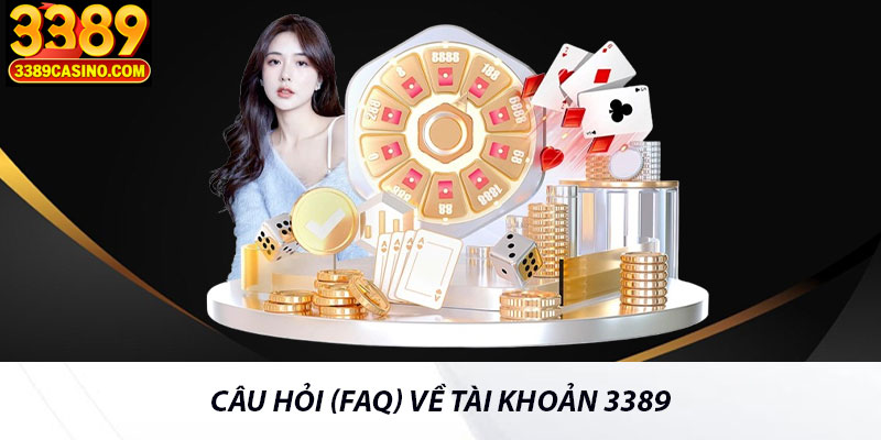 Câu Hỏi (FAQ) Về Tài Khoản 3389