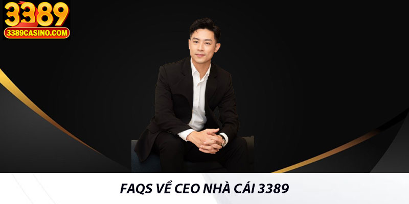FAQs về CEO nhà cái 3389