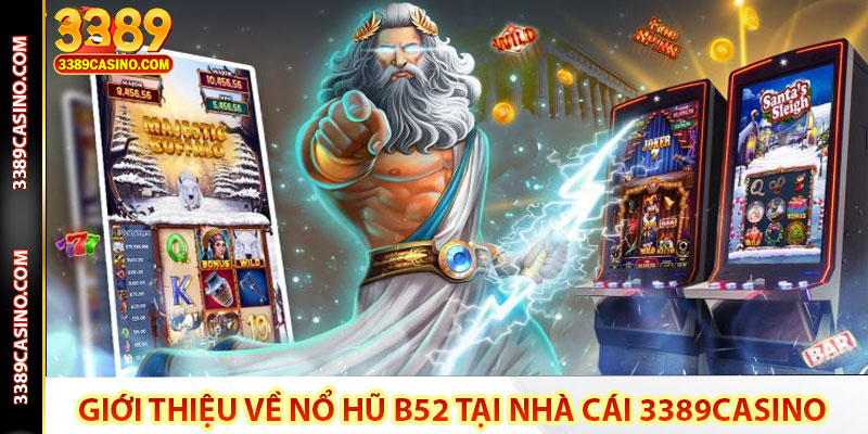 Giới thiệu về nổ hũ B52 tại nhà cái 3389casino