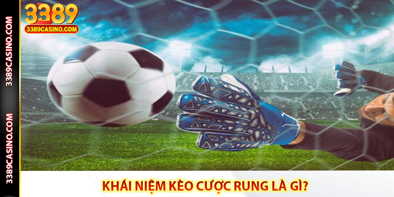 Khái niệm kèo cược rung là gì?