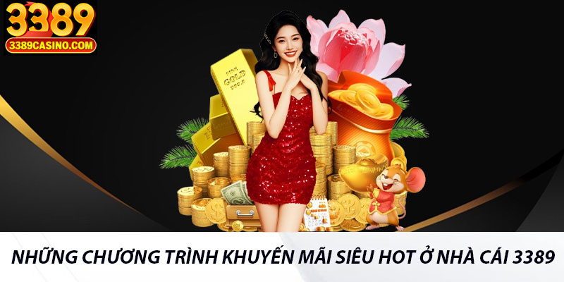 Những chương trình khuyến mãi siêu hot ở nhà cái 3389