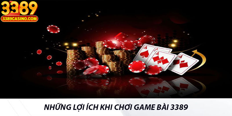 Những lợi ích khi chơi game bài 3389