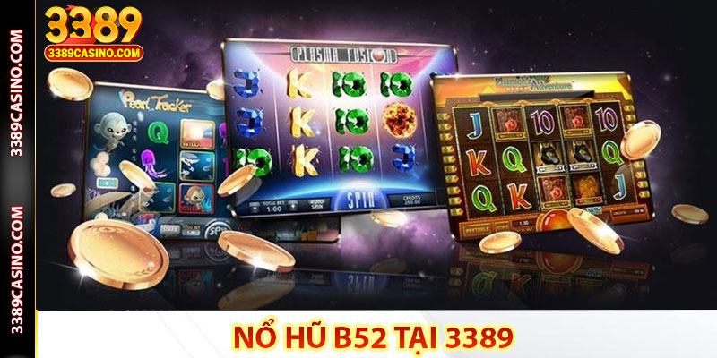 Nổ Hũ B52 tại 3389 – Thiên Đường Nổ Hũ Chơi Là Thắng Lớn