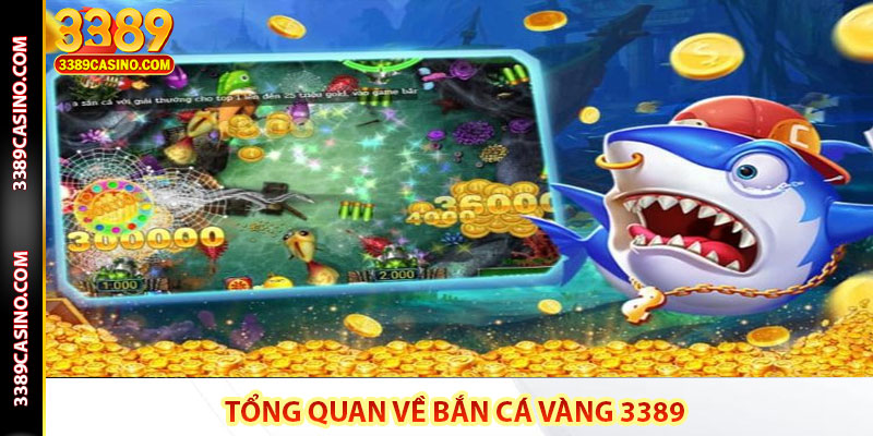 Tổng Quan Về Bắn Cá Vàng 3389