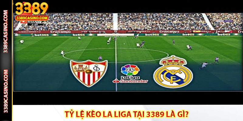 Tỷ Lệ Kèo La Liga Tại 3389 Là Gì?